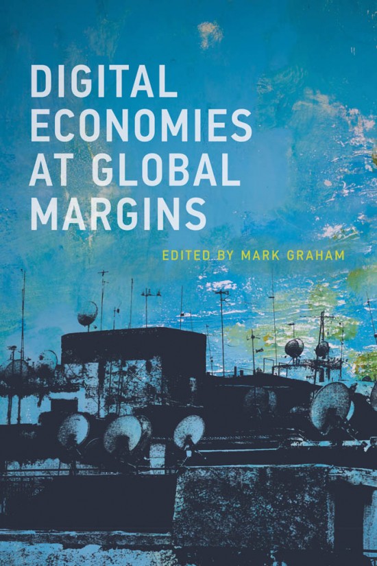 Digital Economies at Global Margins, edited by Mark Graham, Senior Research Fellow of Green Templeton College (c) IDRC